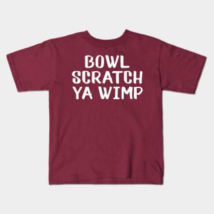 Bowl scratch ya wimp Kids T-Shirt